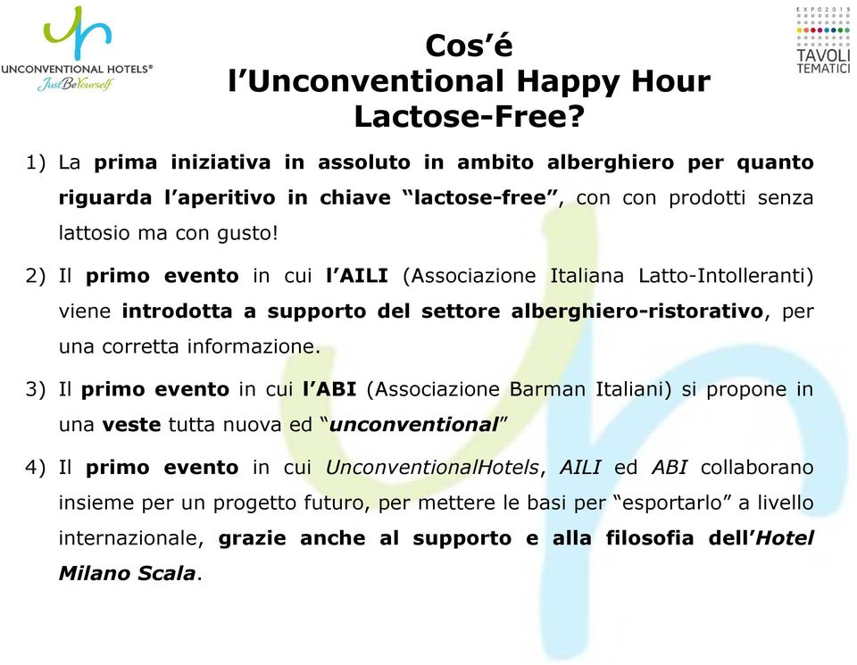 3) Il primo evento in cui l ABI (Associazione Barman Italiani) si propone in una veste tutta nuova ed unconventional 4) Il primo evento in cui UnconventionalHotels, AILI ed ABI