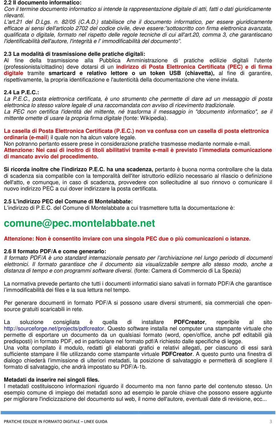 ) stabilisce che il documento informatico, per essere giuridicamente efficace ai sensi dell'articolo 2702 del codice civile, deve essere: sottoscritto con firma elettronica avanzata, qualificata o