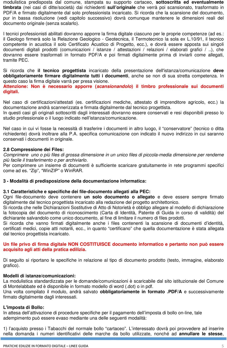 Si ricorda che la scansione del documento, pur in bassa risoluzione (vedi capitolo successivo) dovrà comunque mantenere le dimensioni reali del documento originale (senza scalarlo).