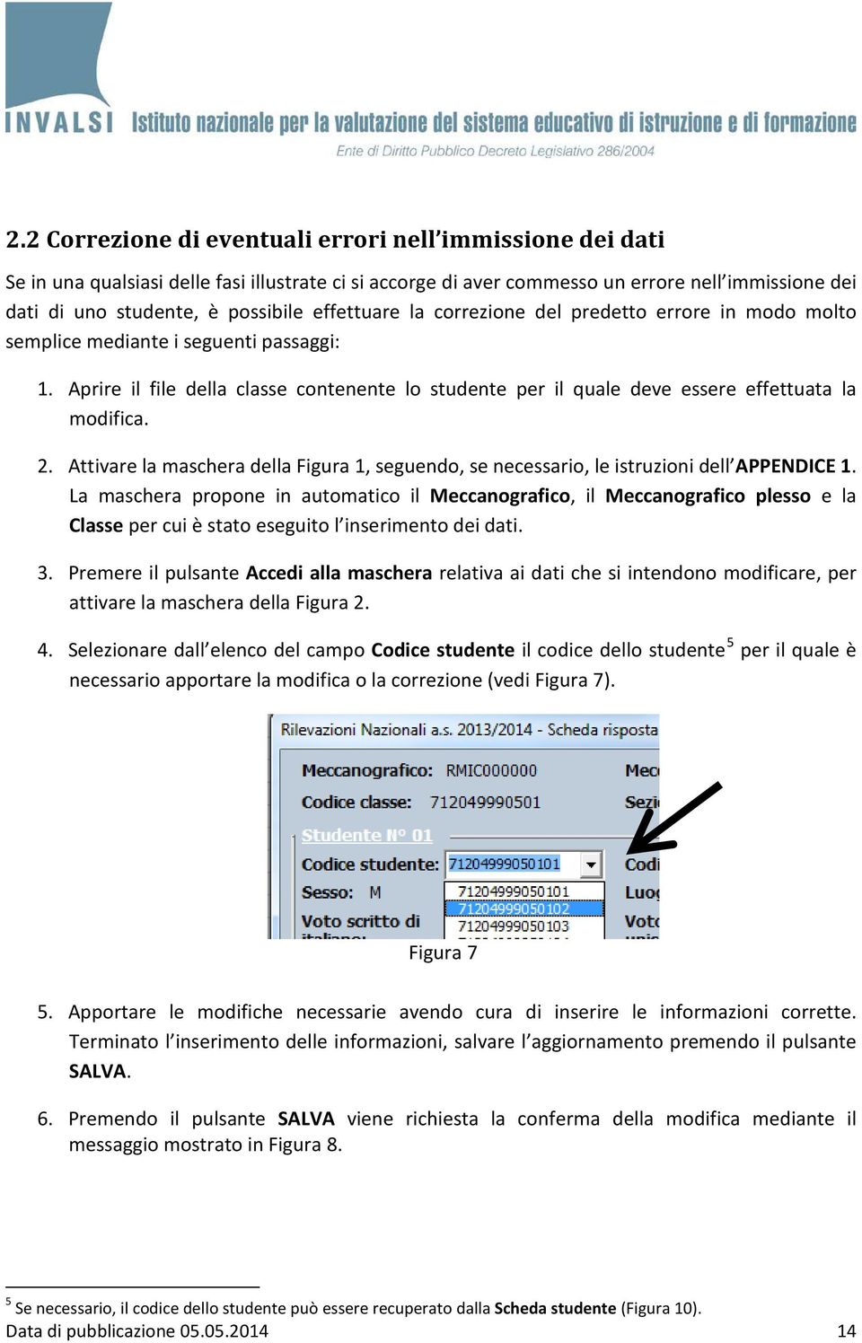 2. Attivare la maschera della Figura 1, seguendo, se necessario, le istruzioni dell APPENDICE 1.