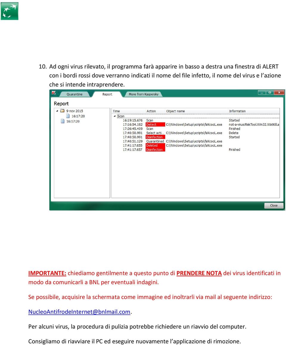 IMPORTANTE: chiediamo gentilmente a questo punto di PRENDERE NOTA dei virus identificati in modo da comunicarli a BNL per eventuali indagini.