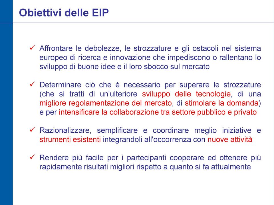 mercato, di stimolare la domanda) e per intensificare la collaborazione tra settore pubblico e privato Razionalizzare, semplificare e coordinare meglio iniziative e strumenti