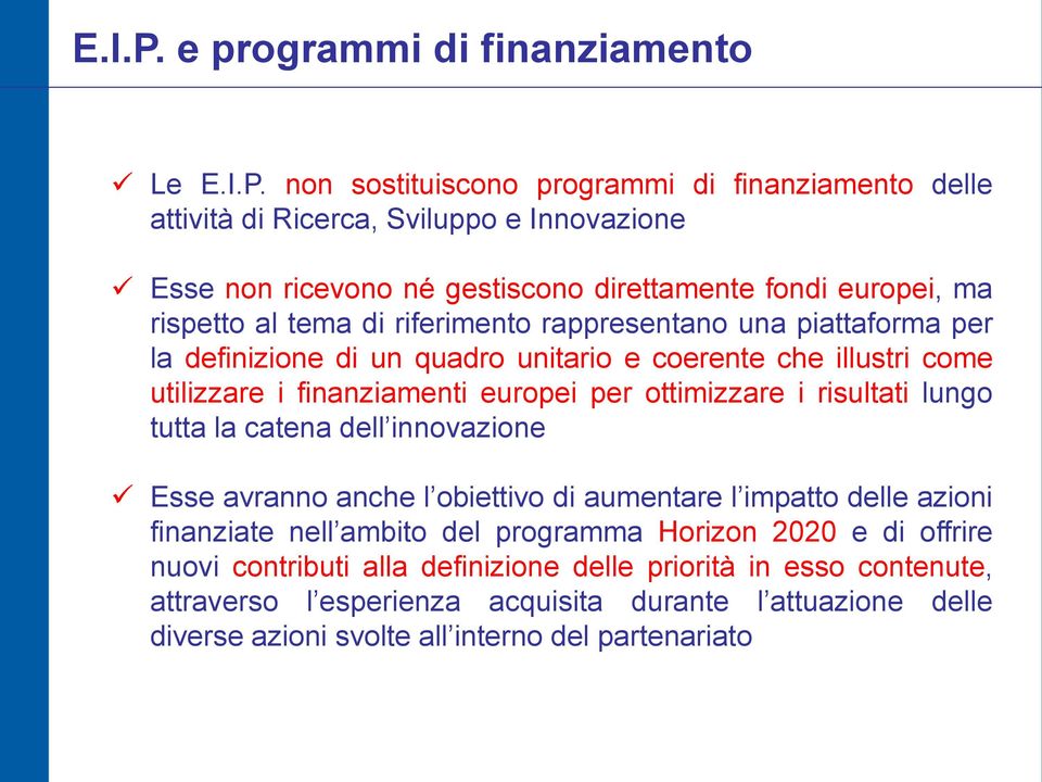 europei, ma rispetto al tema di riferimento rappresentano una piattaforma per la definizione di un quadro unitario e coerente che illustri come utilizzare i finanziamenti europei per