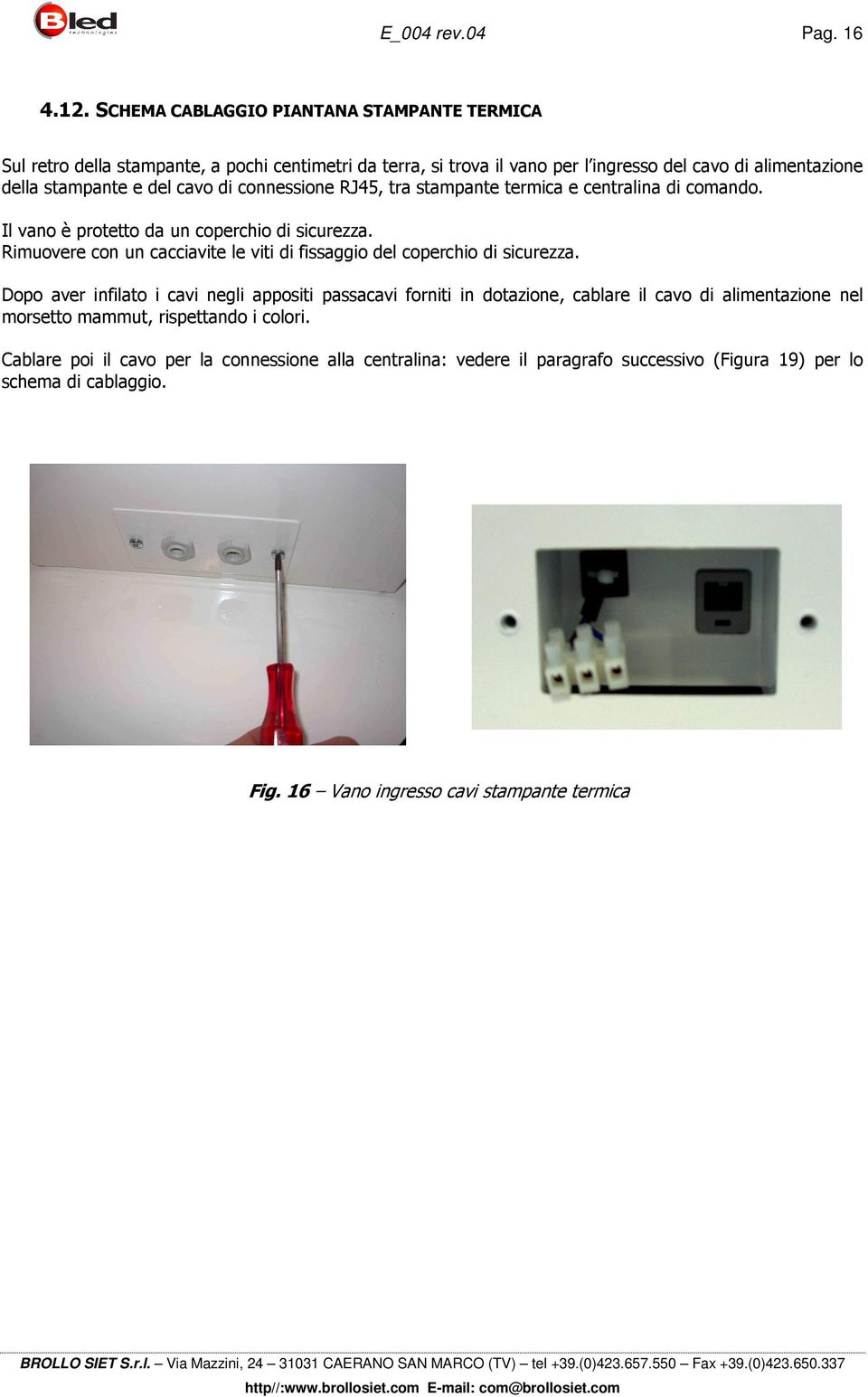 cavo di connessione RJ45, tra stampante termica e centralina di comando. Il vano è protetto da un coperchio di sicurezza.