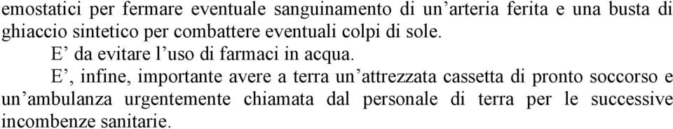 E da evitare l uso di farmaci in acqua.