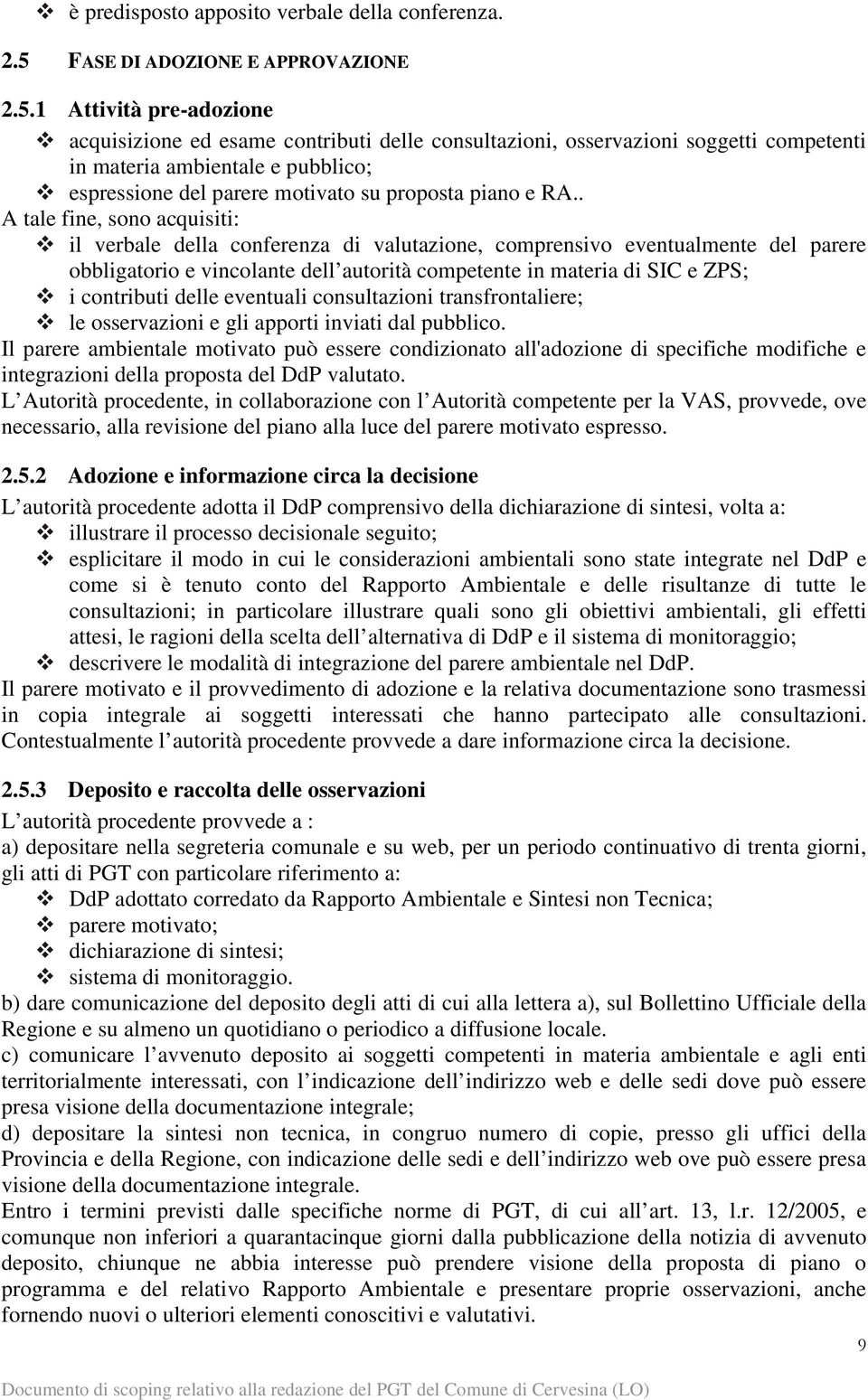 1 Attività pre-adozione acquisizione ed esame contributi delle consultazioni, osservazioni soggetti competenti in materia ambientale e pubblico; espressione del parere motivato su proposta piano e RA.