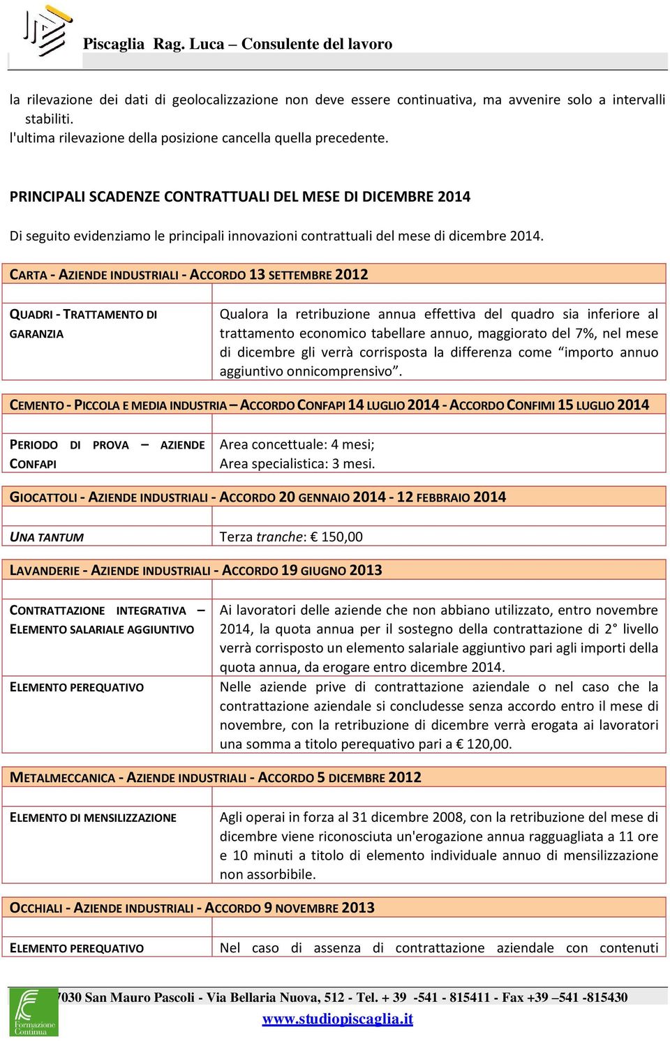 CARTA - AZIENDE INDUSTRIALI - ACCORDO 13 SETTEMBRE 2012 QUADRI - TRATTAMENTO DI GARANZIA Qualora la retribuzione annua effettiva del quadro sia inferiore al trattamento economico tabellare annuo,