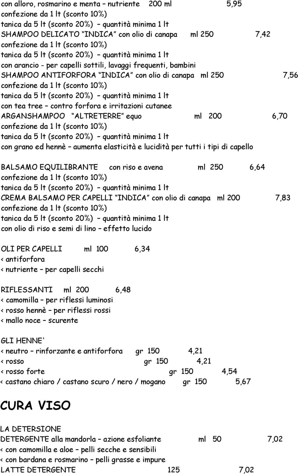 BALSAMO EQUILIBRANTE con riso e avena ml 250 6,64 CREMA BALSAMO PER CAPELLI INDICA con olio di canapa ml 200 7,83 con olio di riso e semi di lino effetto lucido OLI PER CAPELLI ml 100 6,34 <