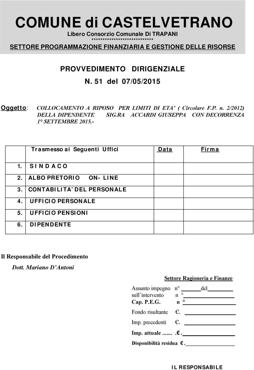 - Trasmesso ai Seguenti Uffici Data Firma 1. S I N D A C O 2. ALBO PRETORIO ON- LINE 3. CONTABILITA DEL PERSONALE 4. UFFICIO PERSONALE 5. UFFICIO PENSIONI 6.