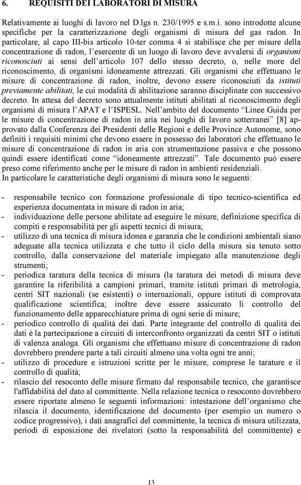 dell articolo 107 dello stesso decreto, o, nelle more del riconoscimento, di organismi idoneamente attrezzati.