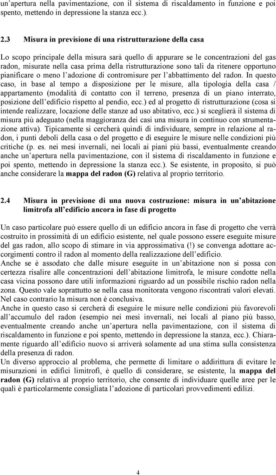 sono tali da ritenere opportuno pianificare o meno l adozione di contromisure per l abbattimento del radon.