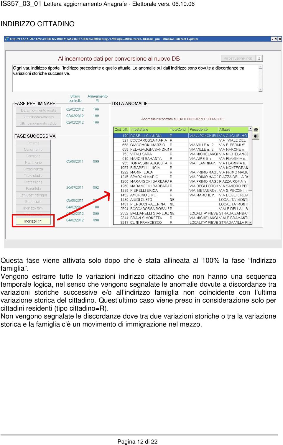 tra variazioni storiche successive e/o all indirizzo famiglia non coincidente con l ultima variazione storica del cittadino.