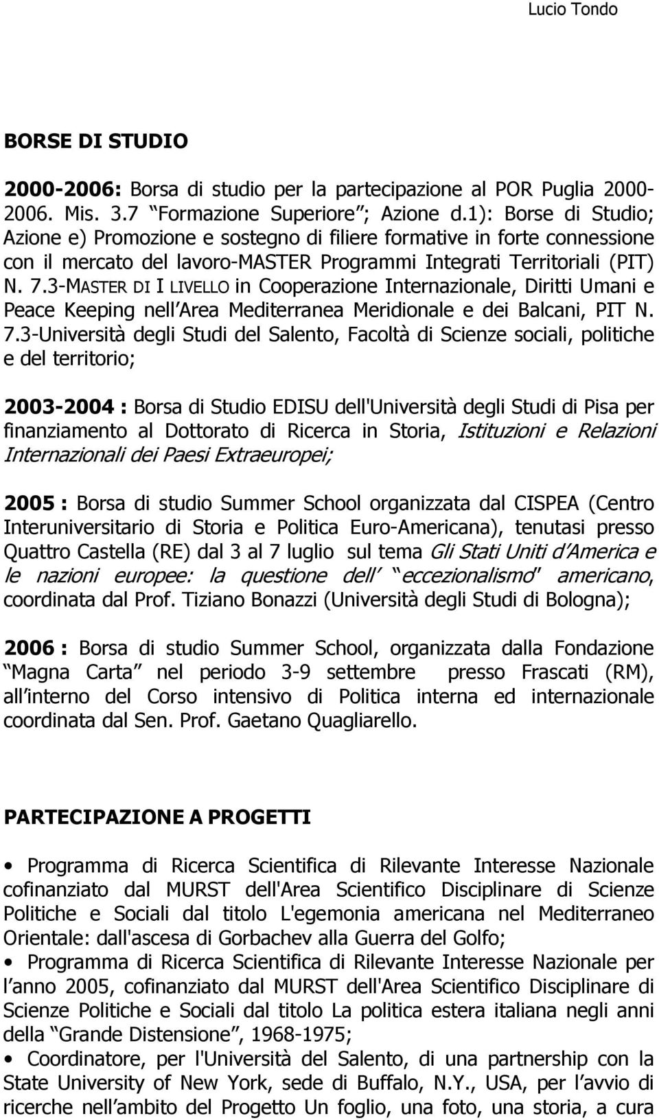 3-MASTER DI I LIVELLO in Cooperazione Internazionale, Diritti Umani e Peace Keeping nell Area Mediterranea Meridionale e dei Balcani, PIT N. 7.