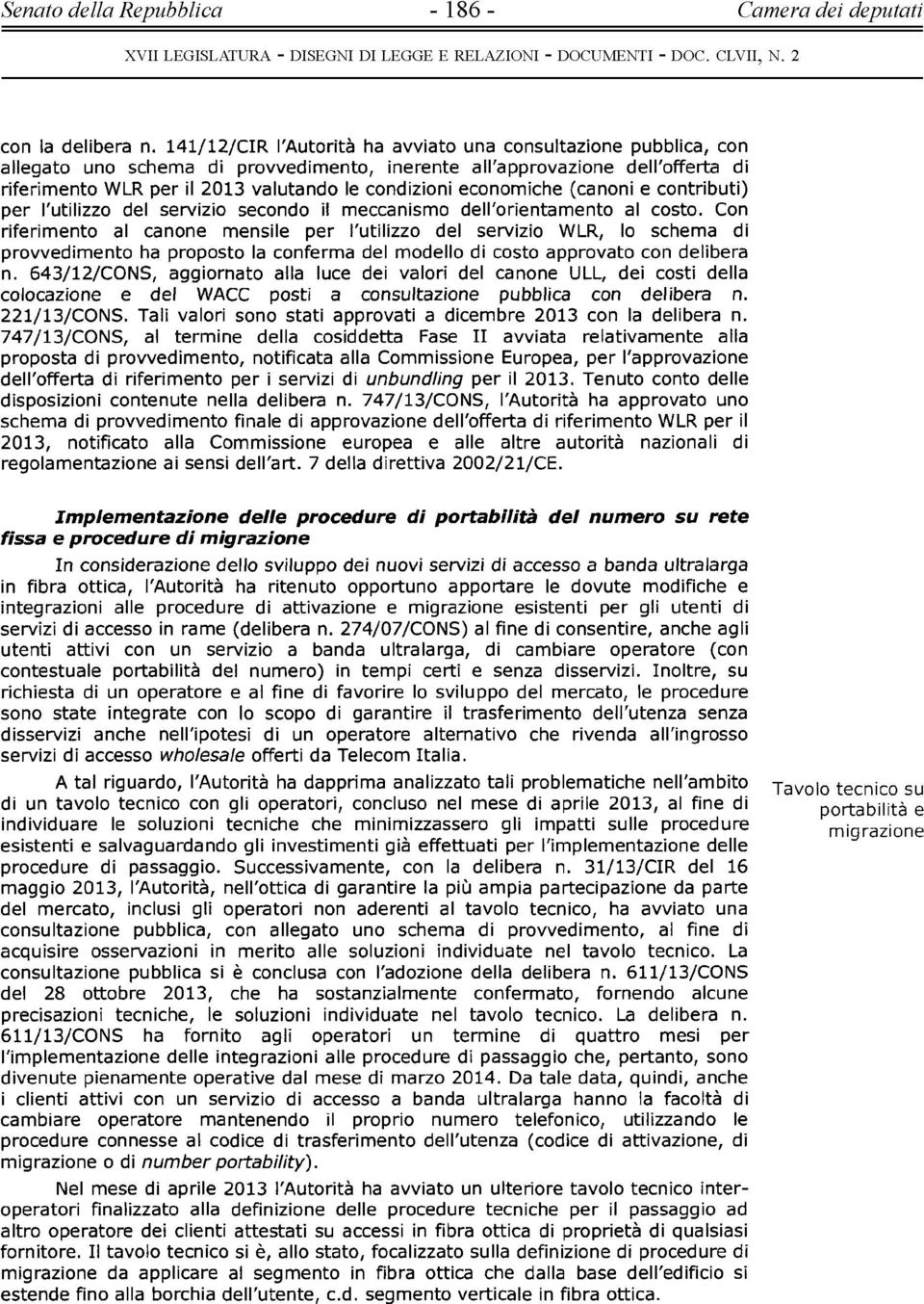 economiche (canoni e contributi) per l'utilizzo del servizio secondo il meccanismo deh'orientamento al costo.