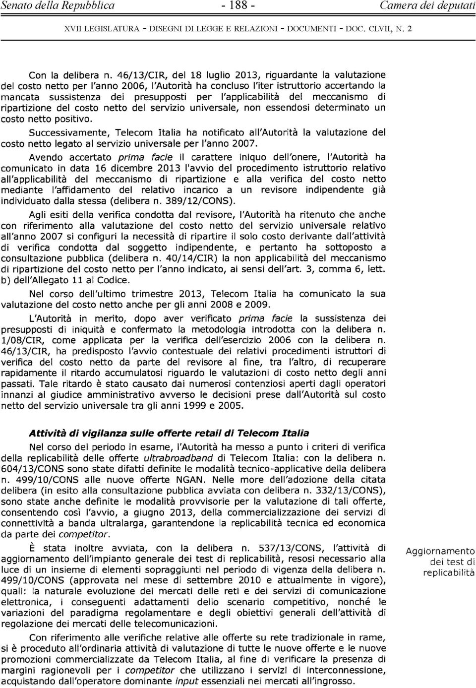 l'applicabilità del meccanismo di ripartizione del costo netto del servizio universale, non essendosi determinato un costo netto positivo.