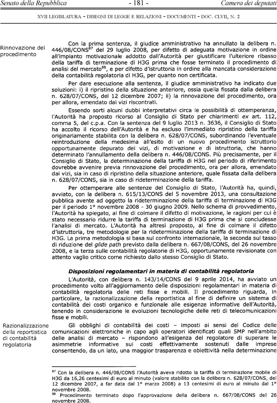 della tariffa di terminazione di H3G prima che fosse term inato il procedimento di analisi del mercato88, e per difetto d'istruttoria in ordine alla mancata considerazione della contabilità