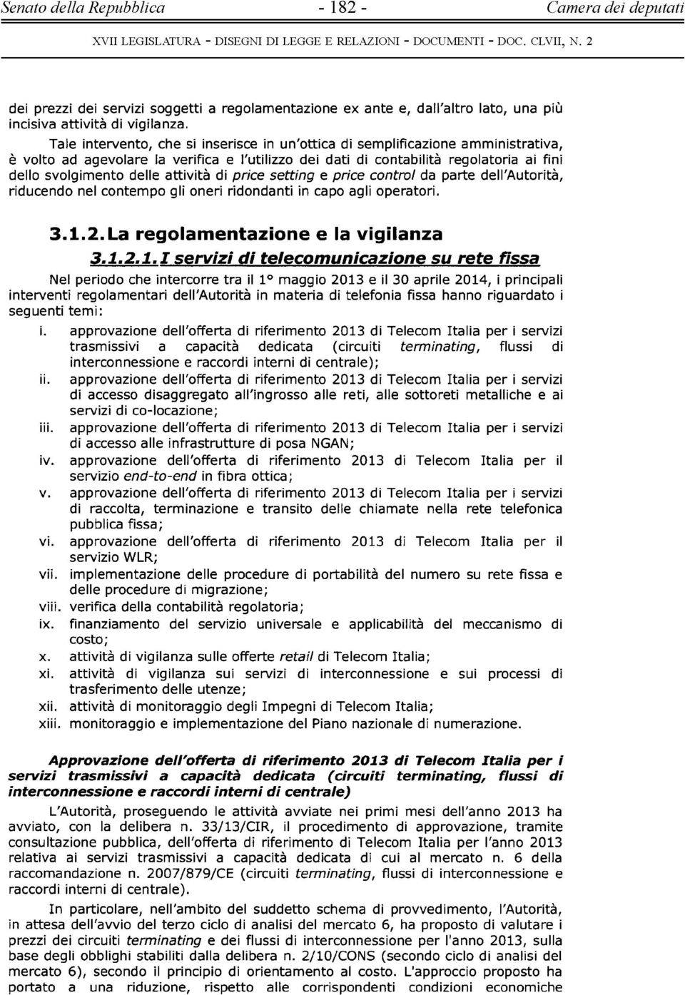 attività di price setting e price control da parte dell'autorità, riducendo nel contempo gli oneri ridondanti in capo agli operatori. 3.1.