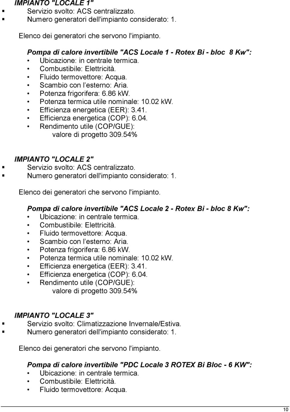 Pompa di calore invertibile "ACS Locale 2 - Rotex Bi - bloc 8 Kw": Potenza frigorifera: 6.86 kw. Potenza termica utile nominale: 10.02 kw. Efficienza energetica (EER): 3.41.