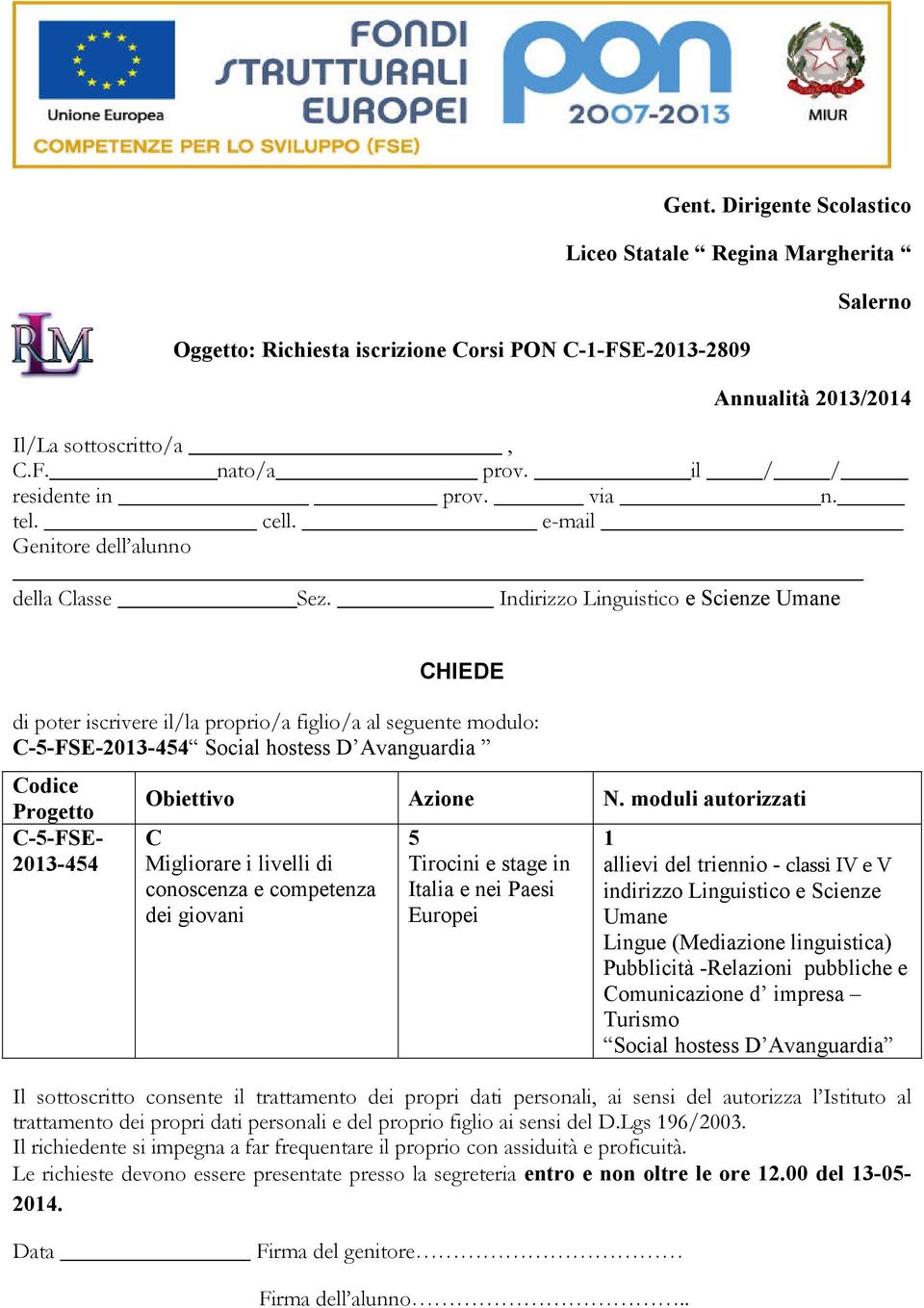 Indirizzo Linguistico e Scienze Umane HIEDE di poter iscrivere il/la proprio/a figlio/a al seguente modulo: -5-FSE-203-454 Social hostess D Avanguardia odice -5-FSE- 203-454 conoscenza e competenza