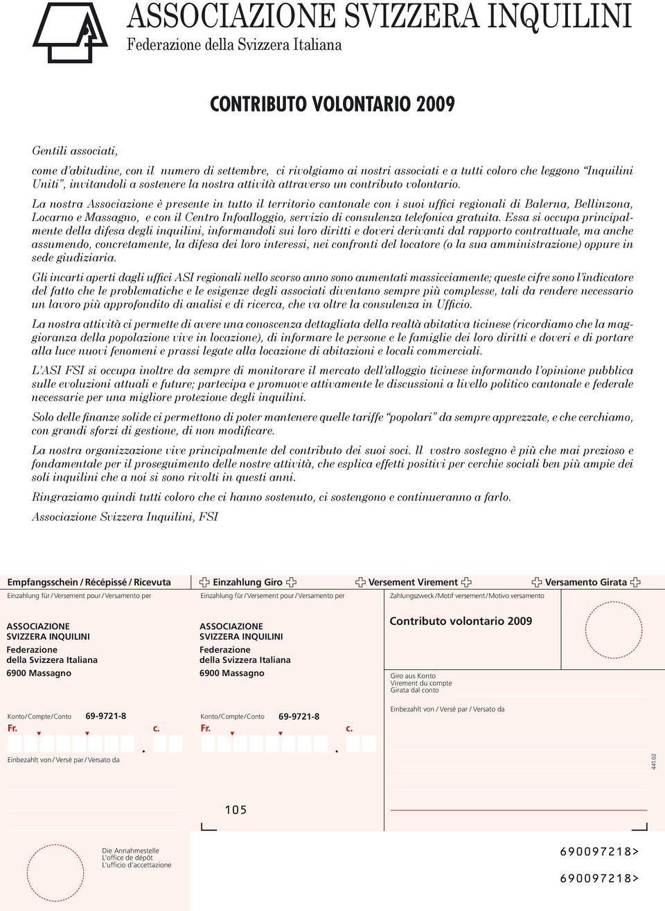 La nostra Associazione è presente in tutto il territorio cantonale con i suoi uffici regionali di Balerna, Bellinzona, Locarno e Massagno, e con il Centro Infoalloggio, servizio di consulenza