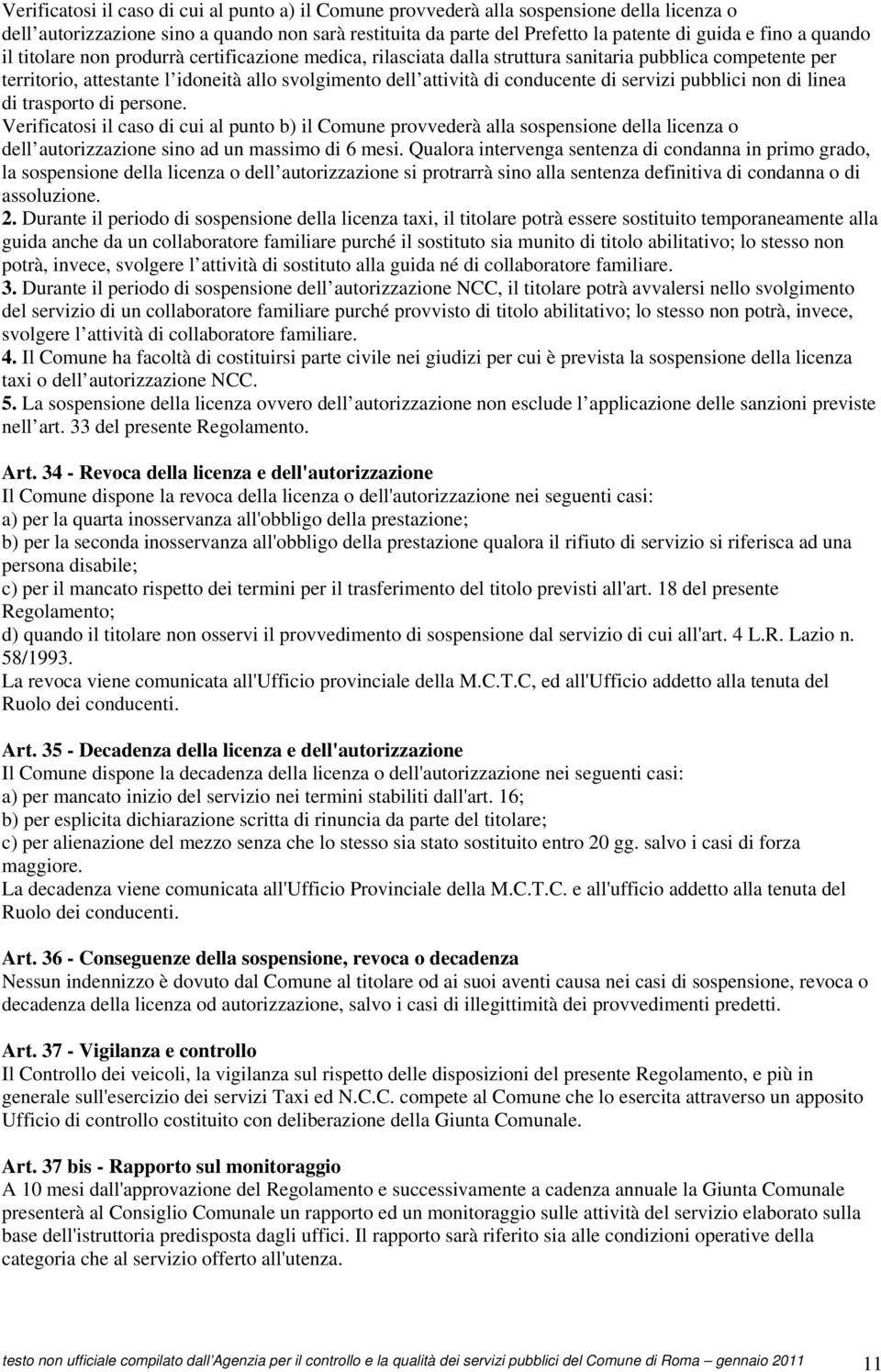 servizi pubblici non di linea di trasporto di persone. Verificatosi il caso di cui al punto b) il Comune provvederà alla sospensione della licenza o dell autorizzazione sino ad un massimo di 6 mesi.