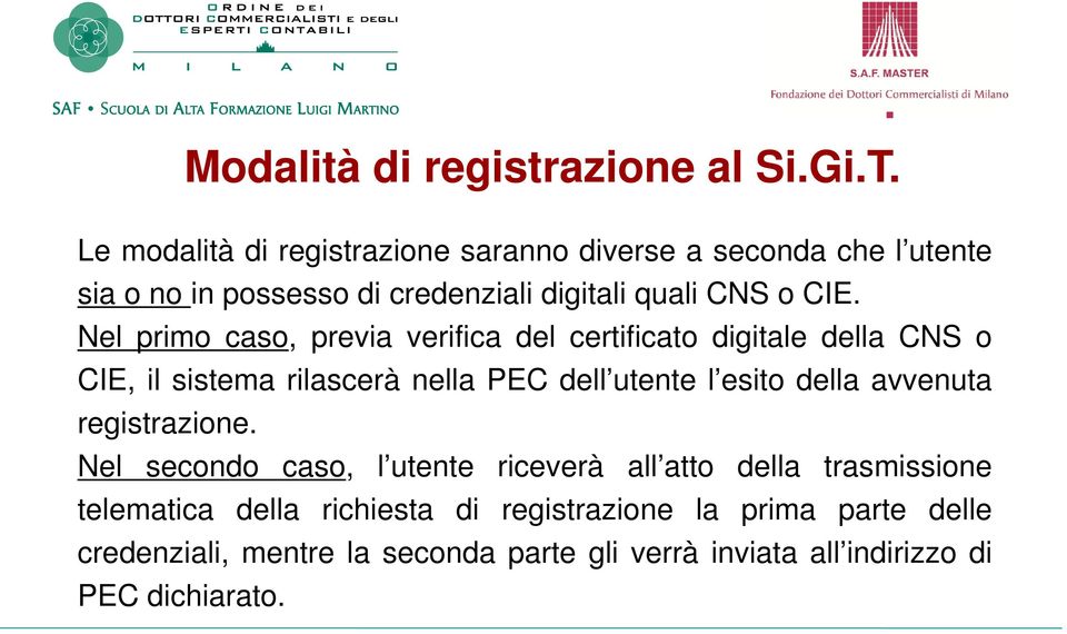 Nel primo caso, previa verifica del certificato digitale della CNS o CIE, il sistema rilascerà nella PEC dell utente l esito della