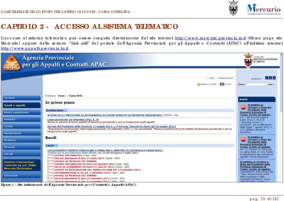 it (Home page sito Mercurio) oppure dalla sezione Link utili del portale dell Agenzia Provinciale per gli