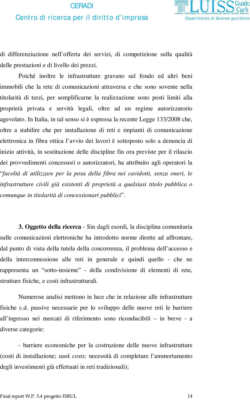 posti limiti alla proprietà privata e servitù legali, oltre ad un regime autorizzatorio agevolato.