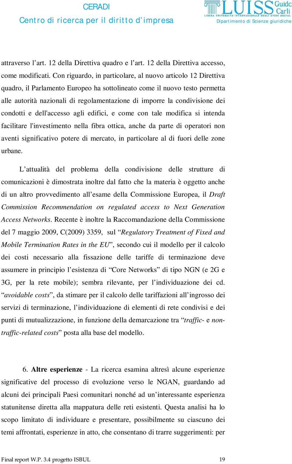 condivisione dei condotti e dell'accesso agli edifici, e come con tale modifica si intenda facilitare l'investimento nella fibra ottica, anche da parte di operatori non aventi significativo potere di