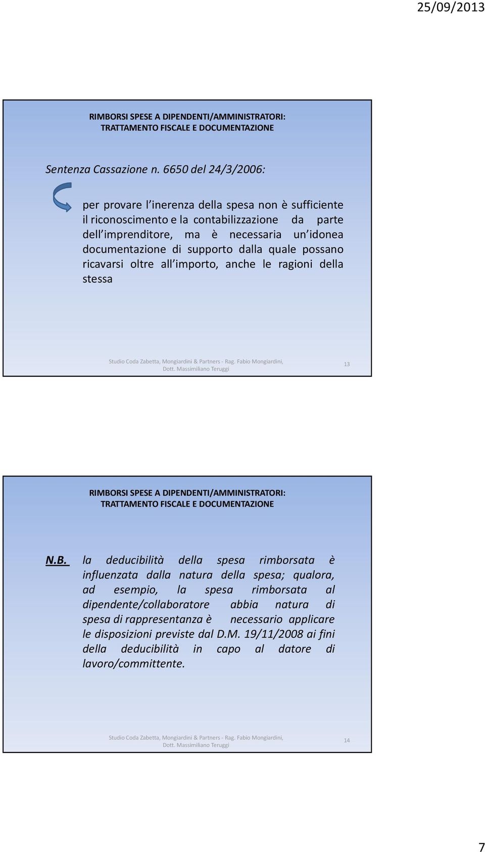 un idonea documentazione di supporto dalla quale possano ricavarsi oltre all importo, anche le ragioni della stessa 13 N.B.