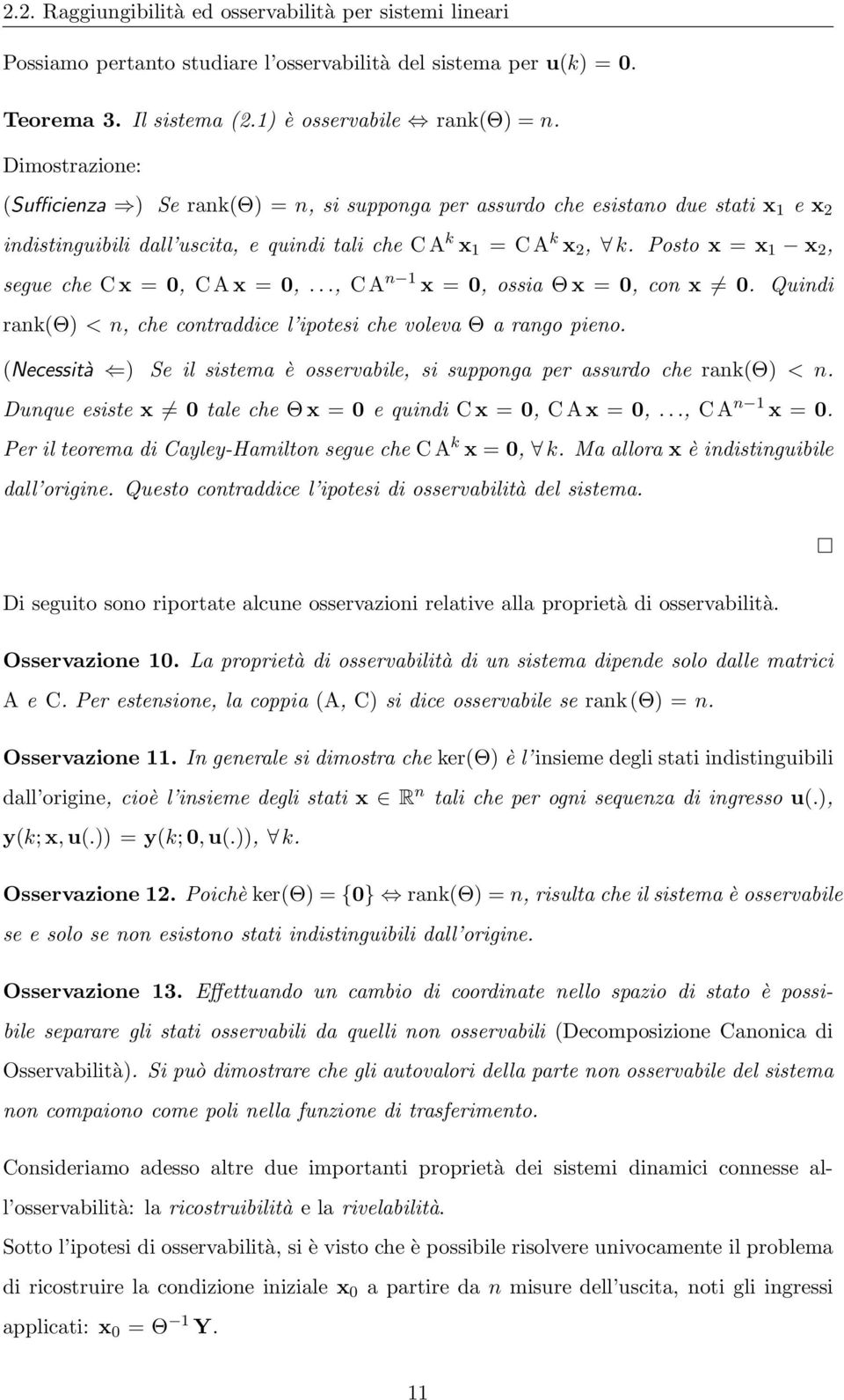 Posto x = x 1 x, segue che Cx =, CAx =,..., CA n 1 x =, ossia Θx =, con x. Quindi rank(θ) < n, che contraddice l ipotesi che voleva Θ a rango pieno.