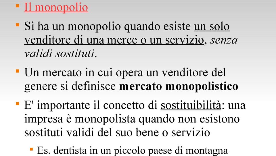 Un mercato in cui opera un venditore del genere si definisce mercato monopolistico E'