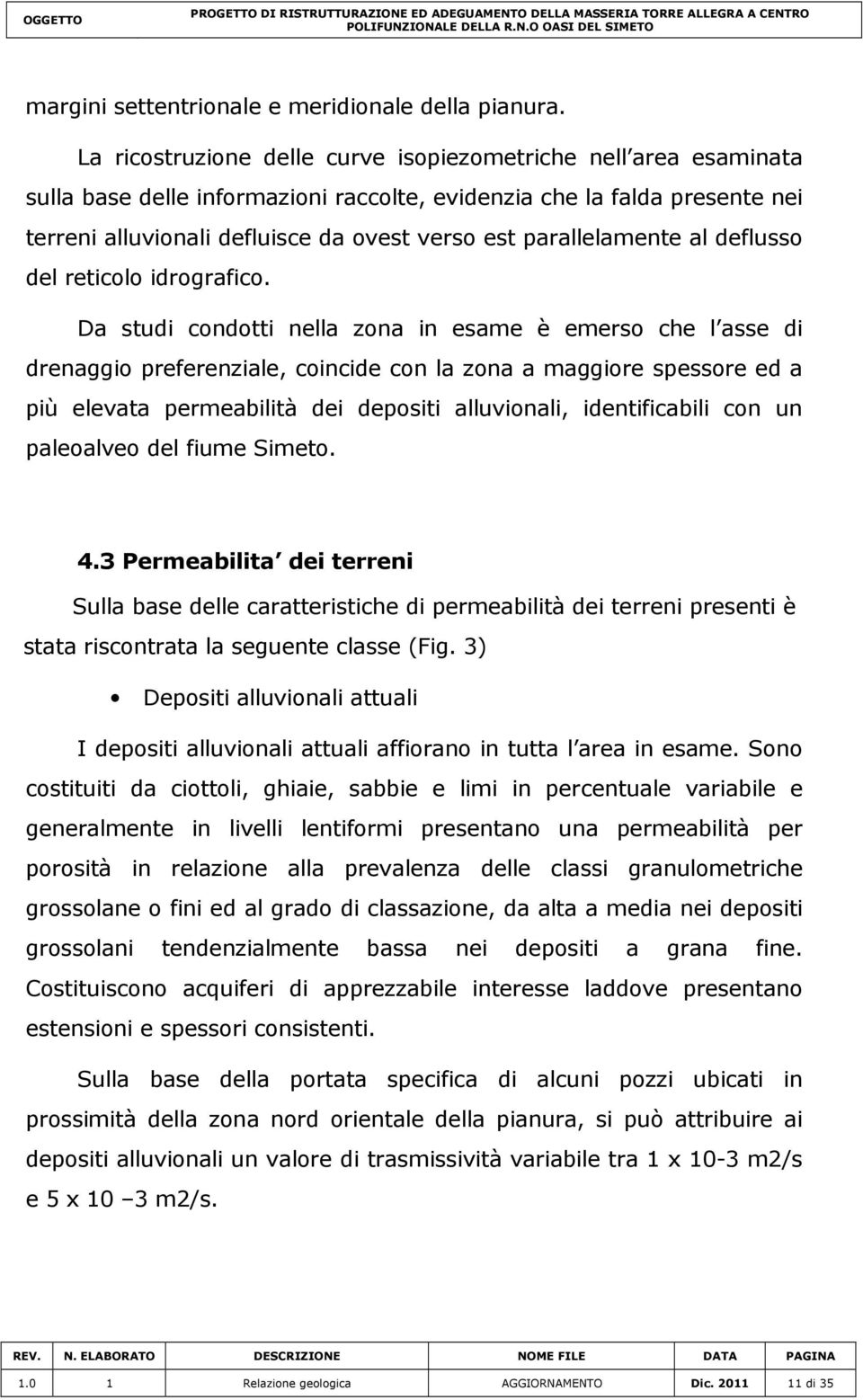 parallelamente al deflusso del reticolo idrografico.