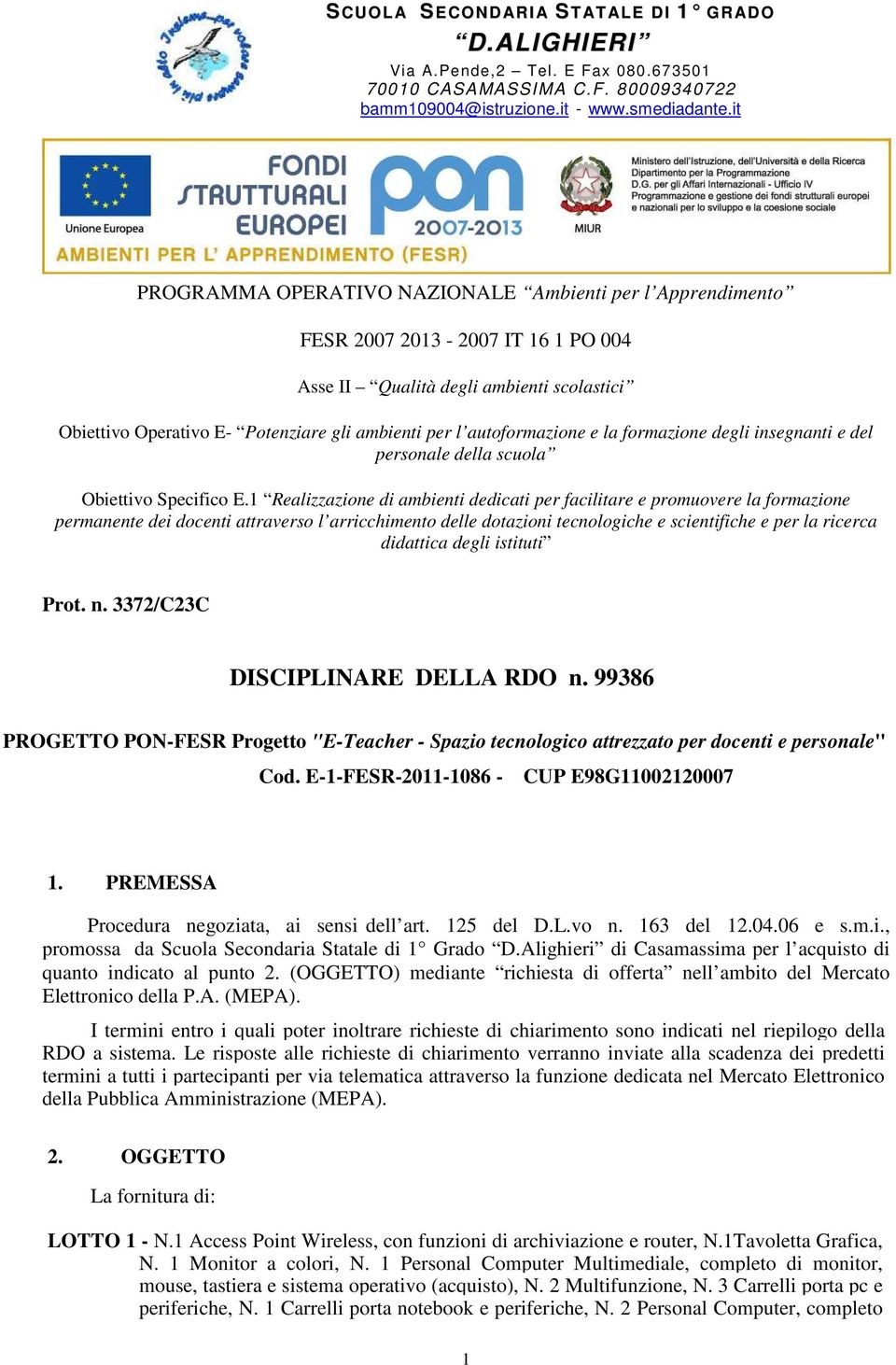 1 Realizzazione di ambienti dedicati per facilitare e promuovere la formazione permanente dei docenti attraverso l arricchimento delle dotazioni tecnologiche e scientifiche e per la ricerca didattica