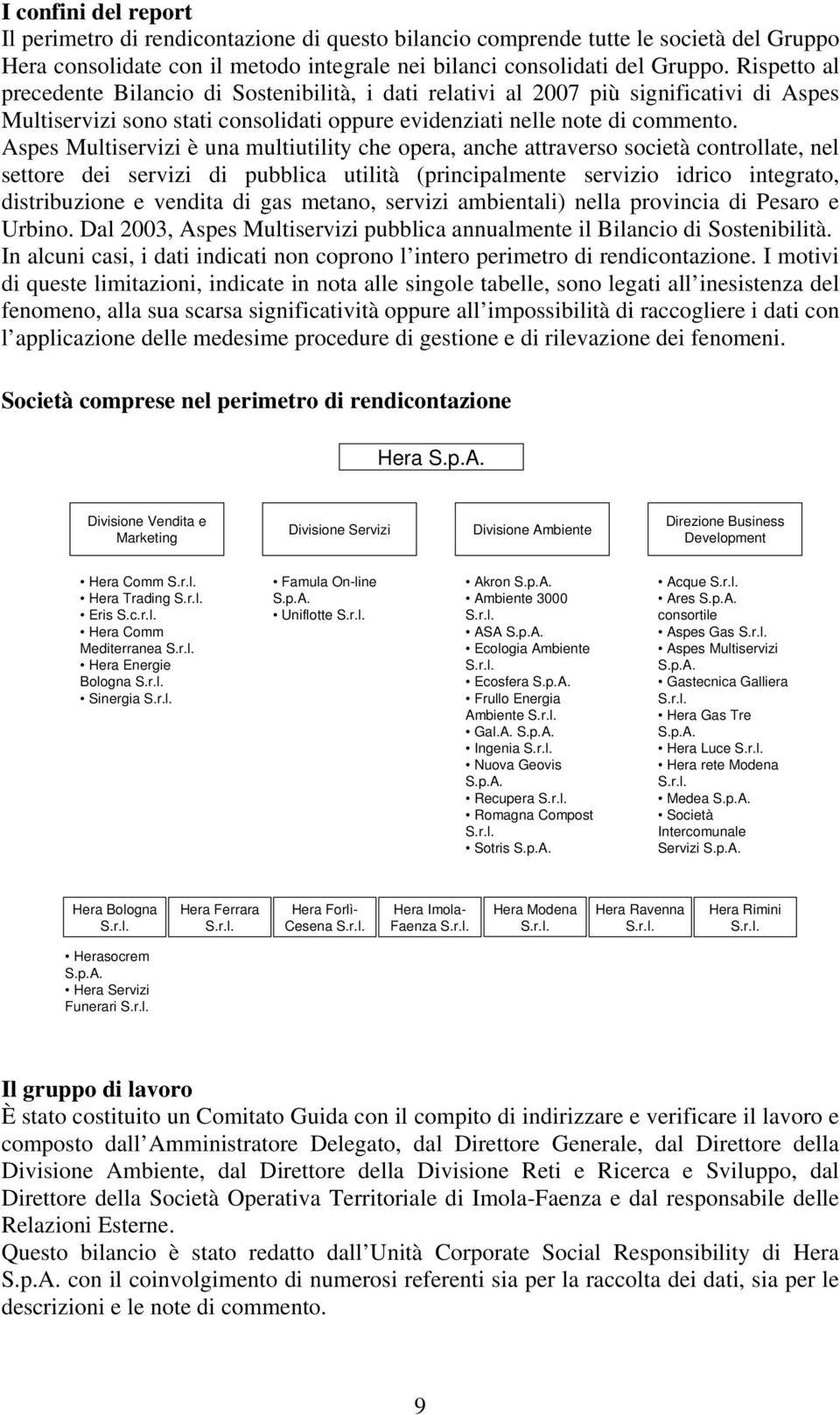 Aspes Multiservizi è una multiutility che opera, anche attraverso società controllate, nel settore dei servizi di pubblica utilità (principalmente servizio idrico integrato, distribuzione e vendita