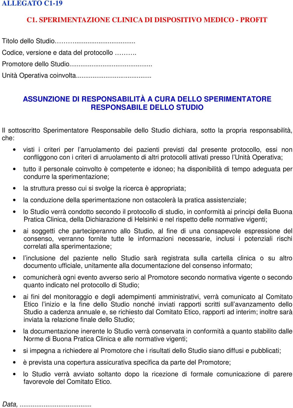 criteri per l arruolamento dei pazienti previsti dal presente protocollo, essi non confliggono con i criteri di arruolamento di altri protocolli attivati presso l Unità Operativa; tutto il personale