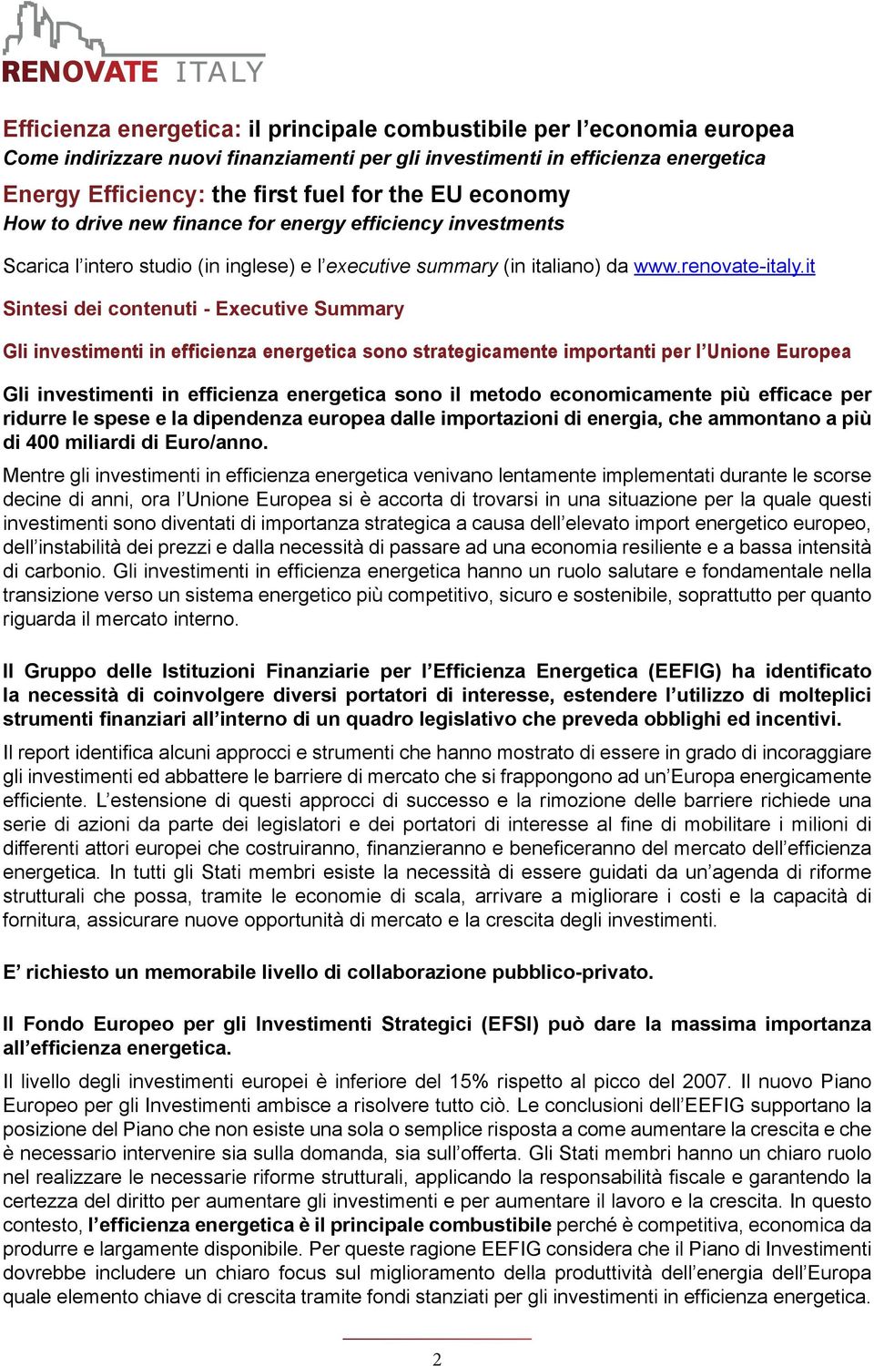 it Sintesi dei contenuti - Executive Summary Gli investimenti in efficienza energetica sono strategicamente importanti per l Unione Europea Gli investimenti in efficienza energetica sono il metodo