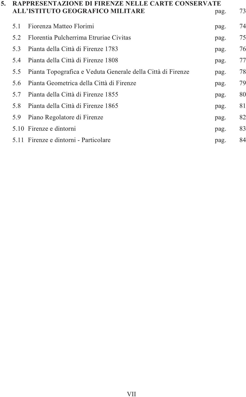 5 Pianta Topografica e Veduta Generale della Città di Firenze pag. 78 5.6 Pianta Geometrica della Città di Firenze pag. 79 5.