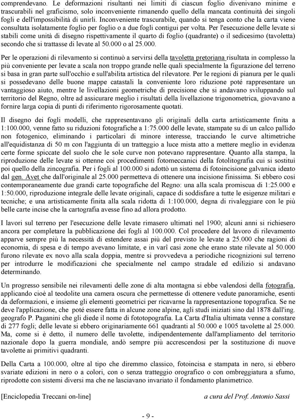 dell'impossibilità di unirli. Inconveniente trascurabile, quando si tenga conto che la carta viene consultata isolatamente foglio per foglio o a due fogli contigui per volta.