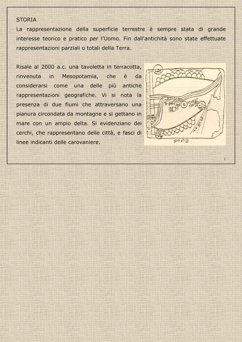 Vi si nota la presenza di due fiumi che attraversano una pianura circondata da montagne e si gettano in mare con un ampio delta.