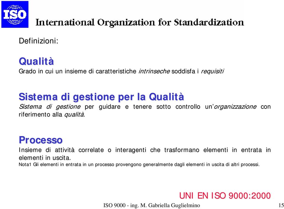 con Processo Insieme di attività correlate o interagenti che trasformano elementi in entrata in elementi in uscita.