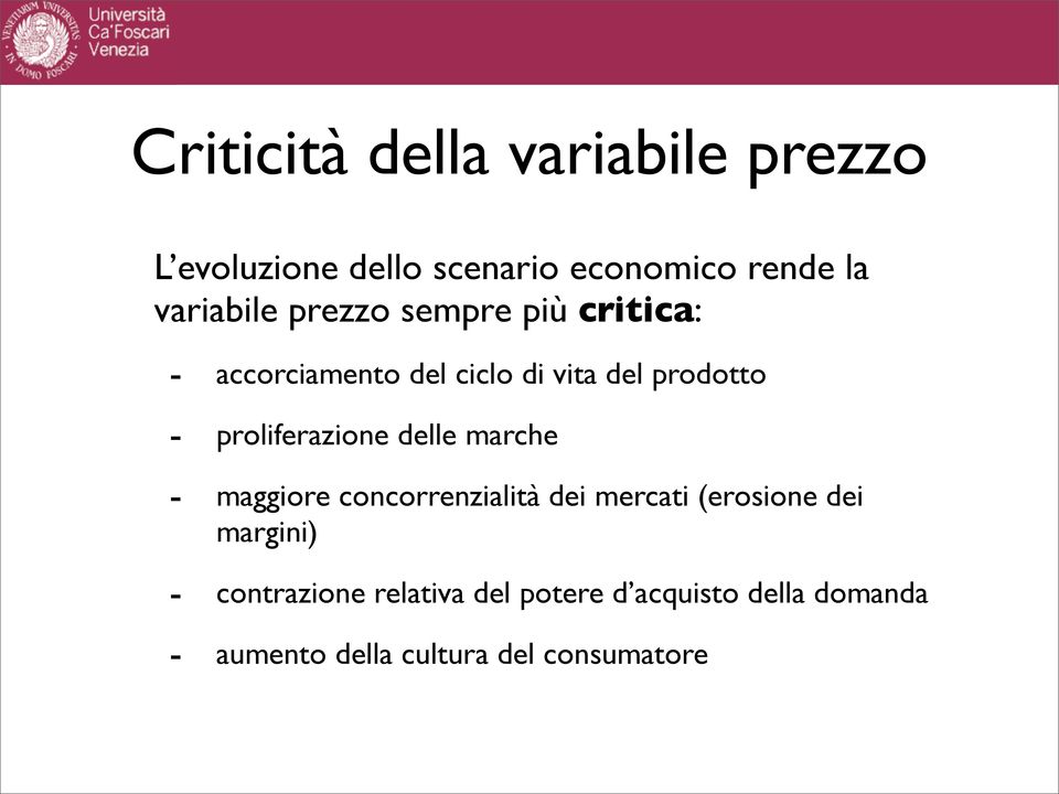 proliferazione delle marche - maggiore concorrenzialità dei mercati (erosione dei