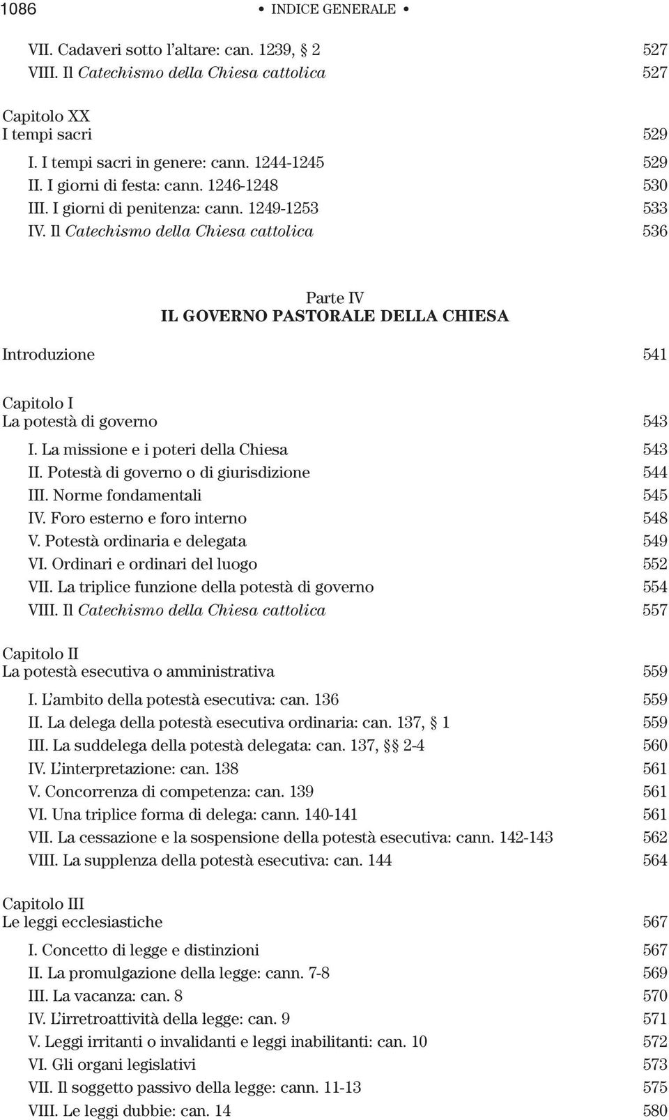 Il Catechismo della Chiesa cattolica 536 Parte IV Il governo pastorale della Chiesa Introduzione 541 Capitolo I La potestà di governo 543 I. La missione e i poteri della Chiesa 543 II.