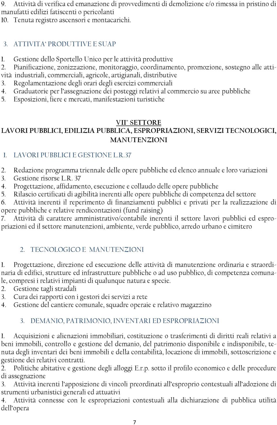 Pianificazione, zonizzazione, monitoraggio, coordinamento, promozione, sostegno alle attività industriali, commerciali, agricole, artigianali, distributive 3.