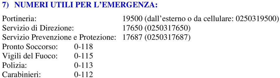 Servizio Prevenzione e Protezione: 17687 (0250317687) Pronto