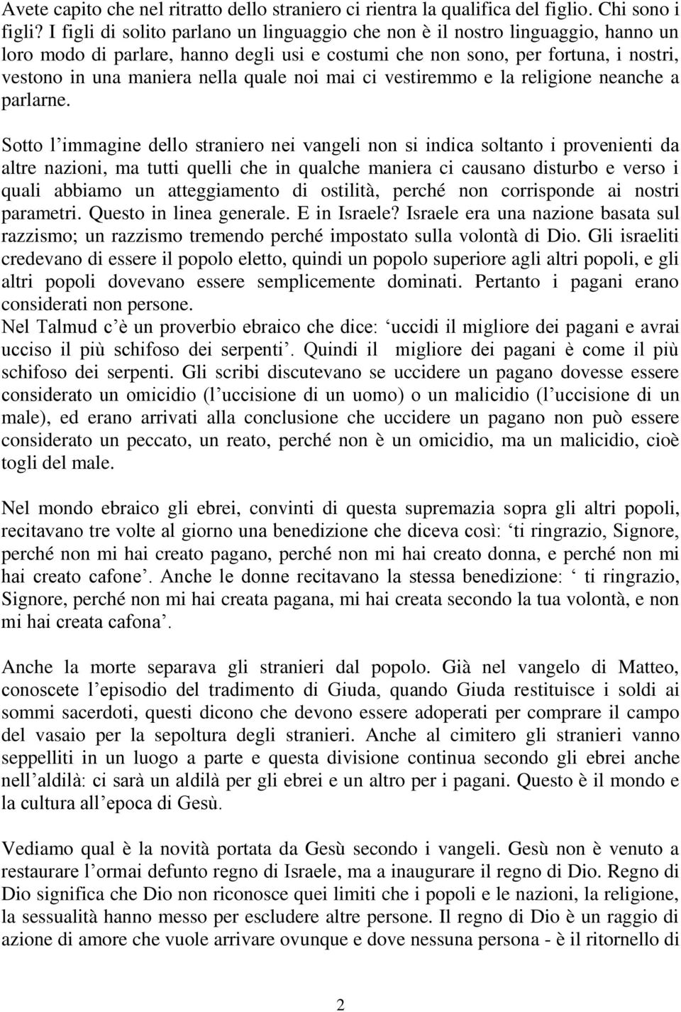 quale noi mai ci vestiremmo e la religione neanche a parlarne.