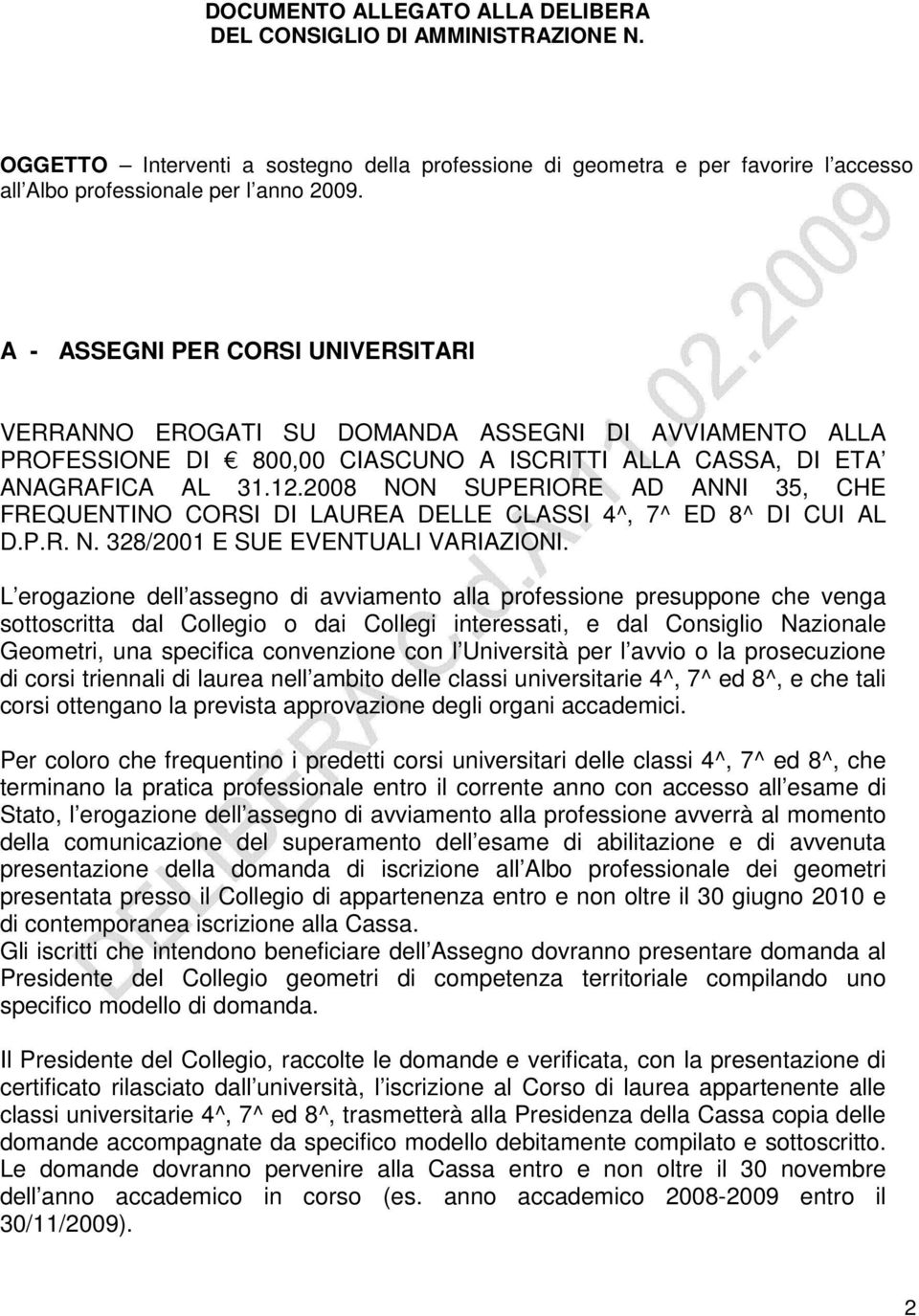 2008 NON SUPERIORE AD ANNI 35, CHE FREQUENTINO CORSI DI LAUREA DELLE CLASSI 4^, 7^ ED 8^ DI CUI AL D.P.R. N. 328/2001 E SUE EVENTUALI VARIAZIONI.