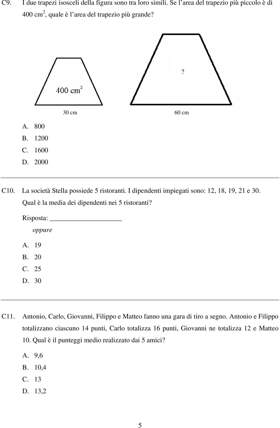 Qual è la media dei dipendenti nei 5 ristoranti? Risposta: oppure A. 19 B. 20 C. 25 D. 30 C11.