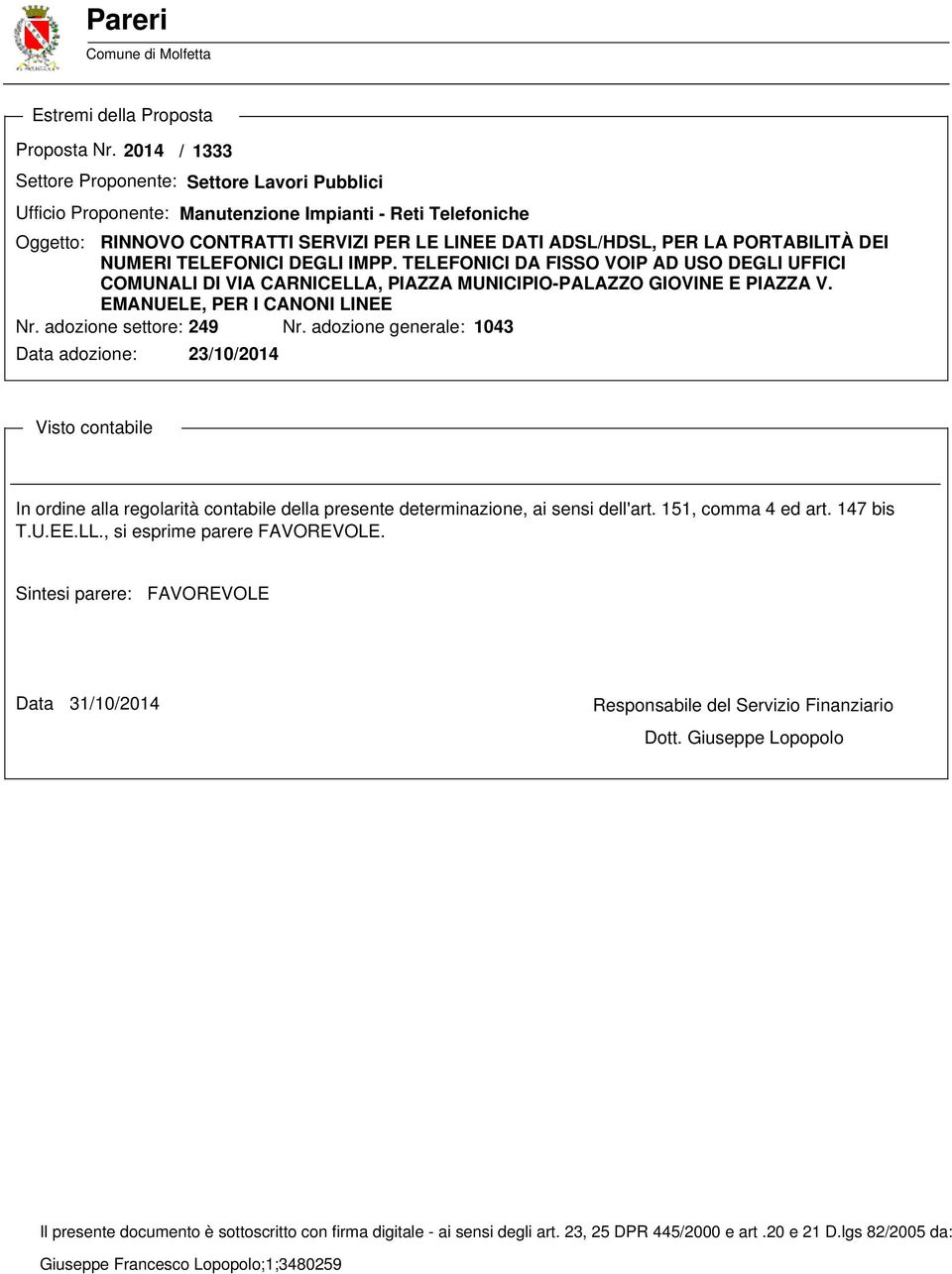 DEI NUMERI TELEFONICI DEGLI IMPP. TELEFONICI DA FISSO VOIP AD USO DEGLI UFFICI COMUNALI DI VIA CARNICELLA, PIAZZA MUNICIPIO-PALAZZO GIOVINE E PIAZZA V. EMANUELE, PER I CANONI LINEE Nr.