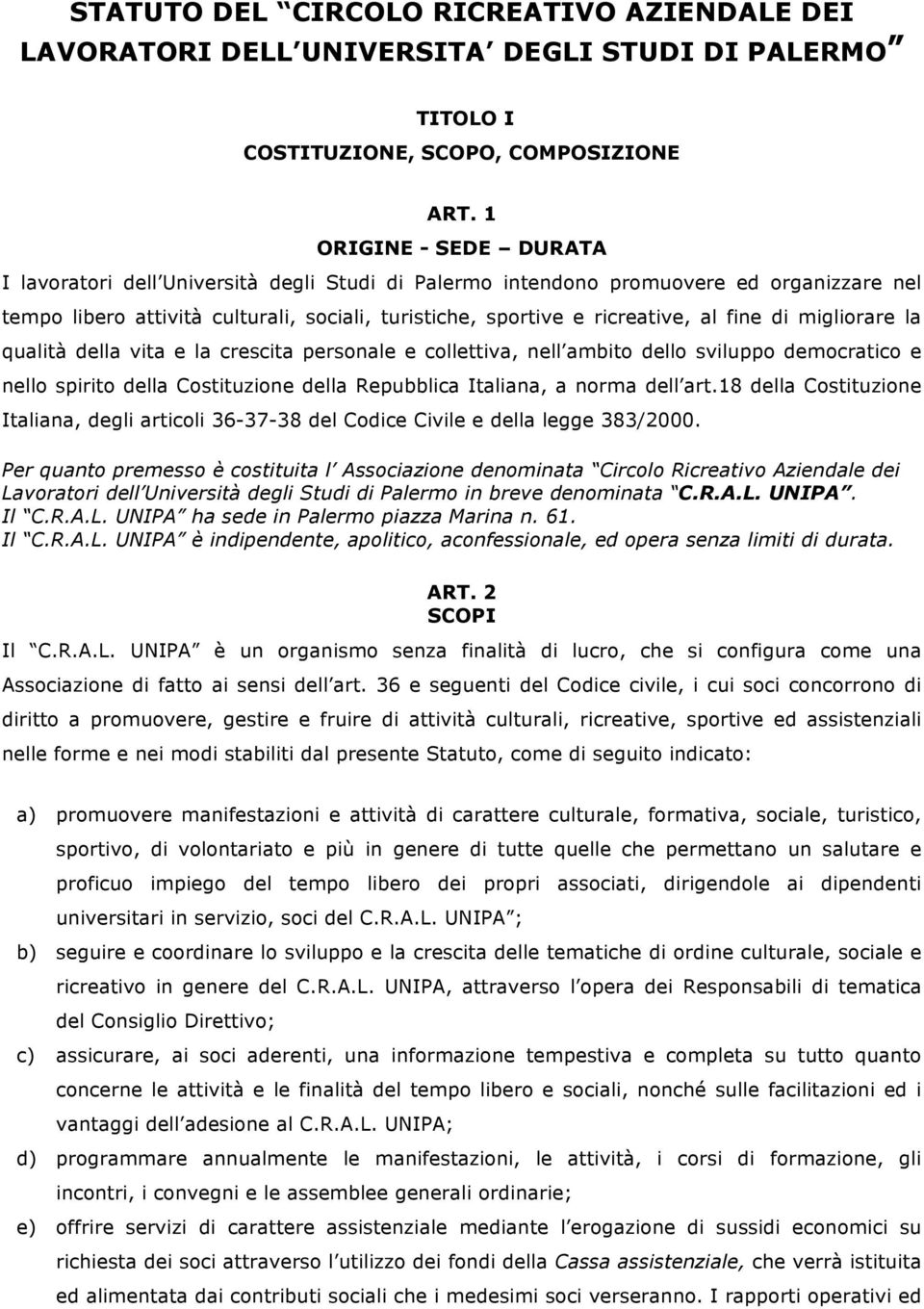 fine di migliorare la qualità della vita e la crescita personale e collettiva, nell ambito dello sviluppo democratico e nello spirito della Costituzione della Repubblica Italiana, a norma dell art.